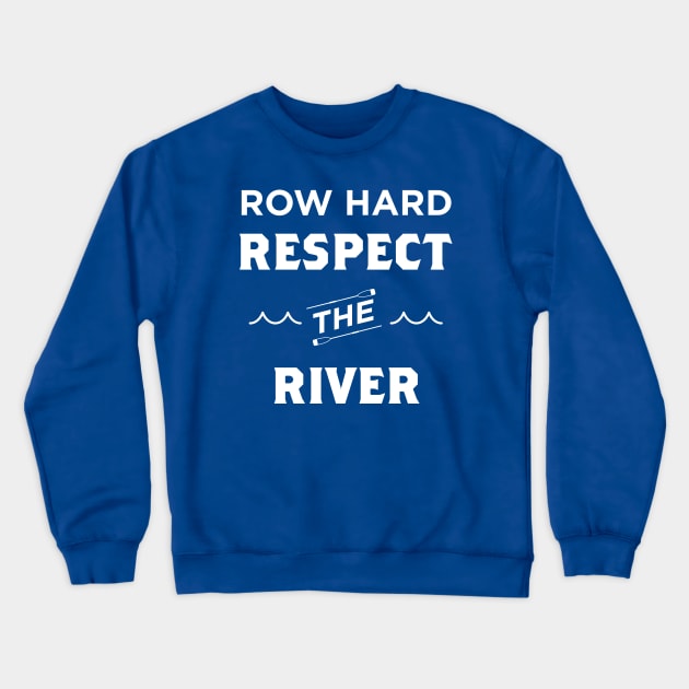 Row Hard Respect The River Crewneck Sweatshirt by College Mascot Designs